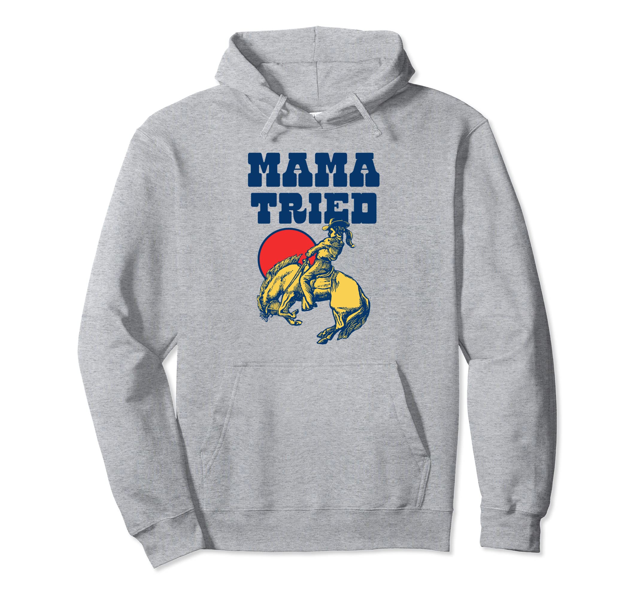 Mama Tried Rodeo Cowgirl Western Hoodie - Novelty Apparel for Adults - T-Shirt, Sweatshirt, Hoodie