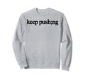 Keep Pushing Mental Health Sweatshirt - Streetwear Style for Adults - T-Shirt, Sweatshirt, Hoodie