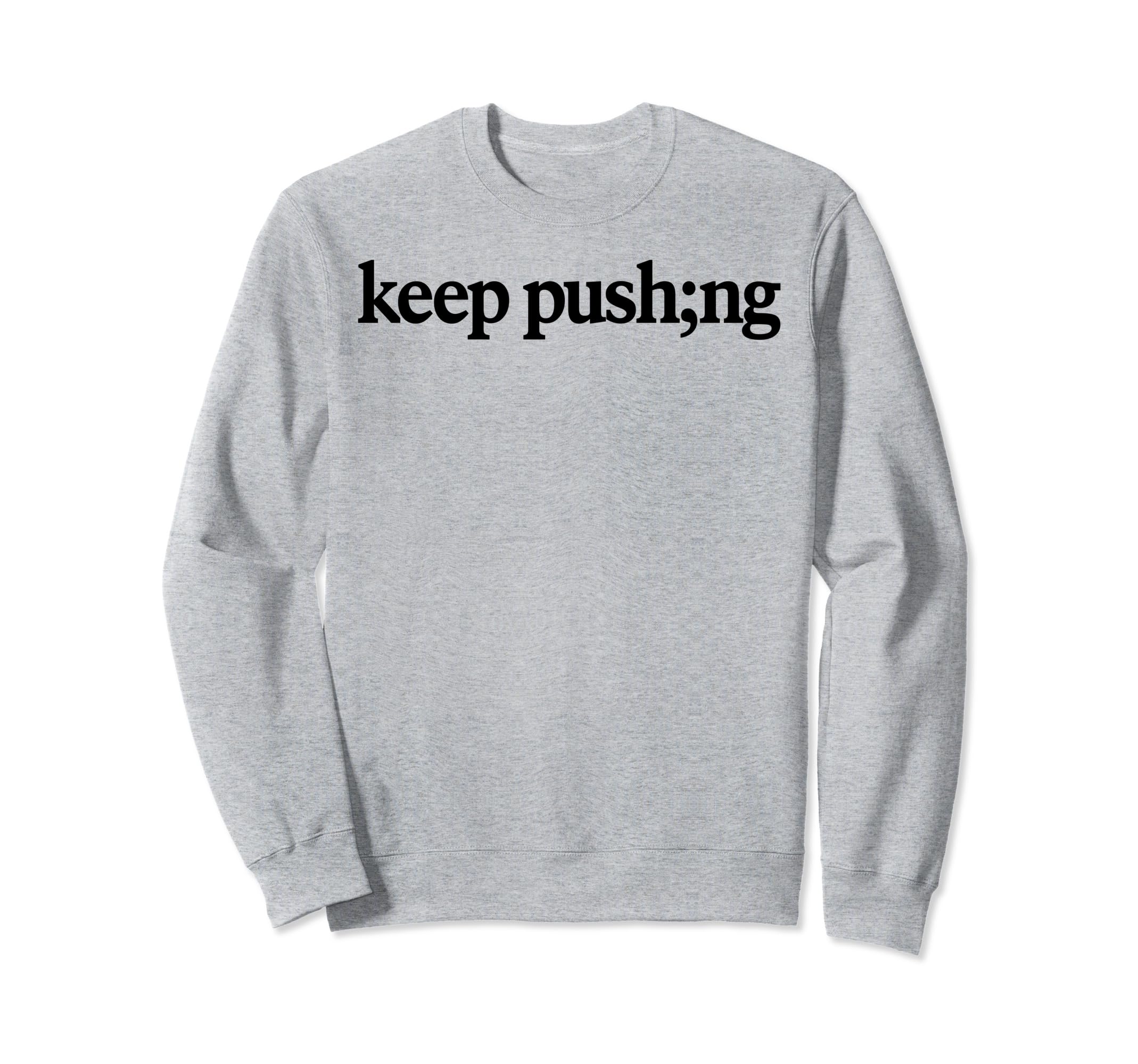Keep Pushing Mental Health Sweatshirt - Streetwear Style for Adults - T-Shirt, Sweatshirt, Hoodie