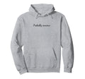Probably Anxious Mental Health Awareness Hoodie - Streetwear Style Unisex - T-Shirt, Sweatshirt, Hoodie