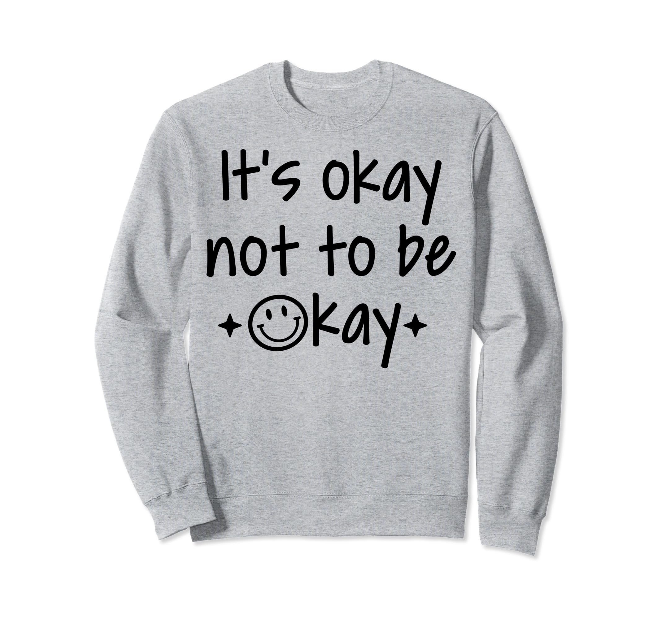 Its Okay To Not Be Okay Sweatshirt - Aesthetic Graphic for Adults - T-Shirt, Sweatshirt, Hoodie