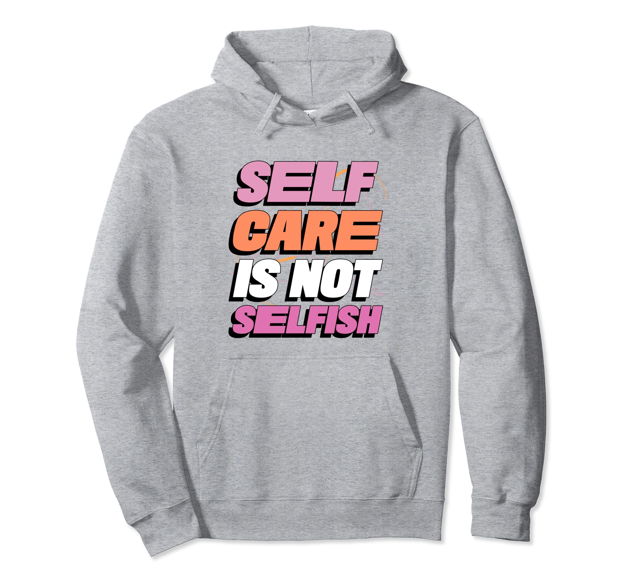 Self Care Is Not Selfish Mental Health Hoodie - Unique Graphic Men Women - T-Shirt, Sweatshirt, Hoodie