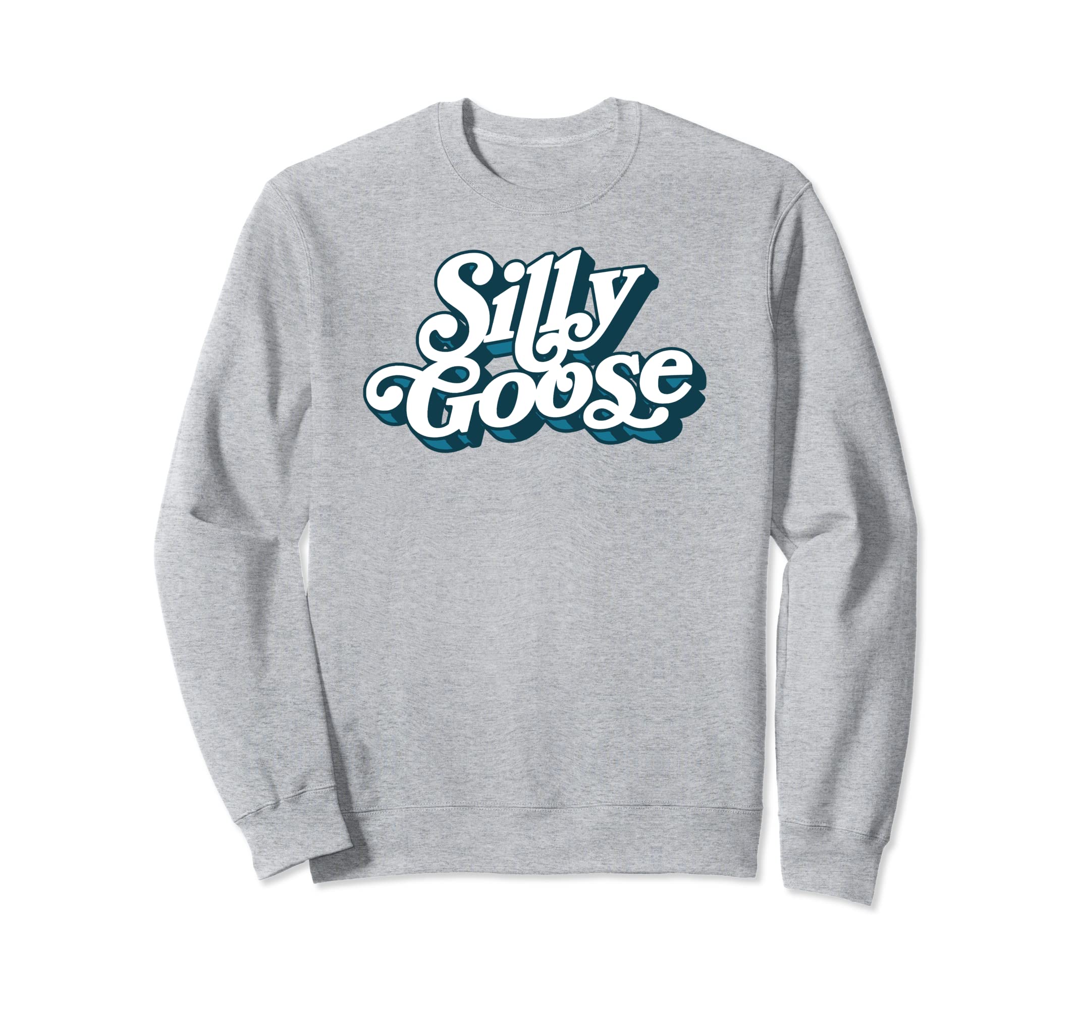 Silly Goose Funny Typography Sweatshirt - Novelty Apparel Men Women - T-Shirt, Sweatshirt, Hoodie