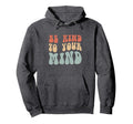 Mental Health Be Kind To Your Mind Hoodie - Streetwear Style for Adults - T-Shirt, Sweatshirt, Hoodie