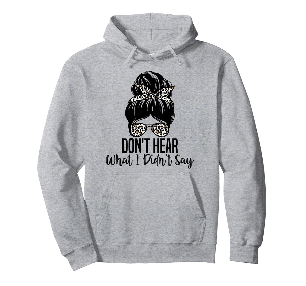 Dont Hear What I Didnt Say Mental Health Hoodie - Trendy Graphic Unisex - T-Shirt, Sweatshirt, Hoodie