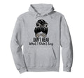 Dont Hear What I Didnt Say Mental Health Hoodie - Trendy Graphic Unisex - T-Shirt, Sweatshirt, Hoodie