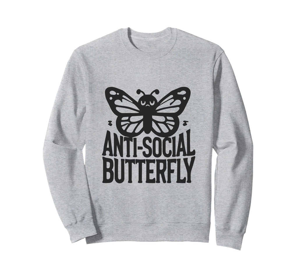 Anti Social Butterfly Funny Anti Social Sweatshirt - Trendy Graphic Unisex - T-Shirt, Sweatshirt, Hoodie