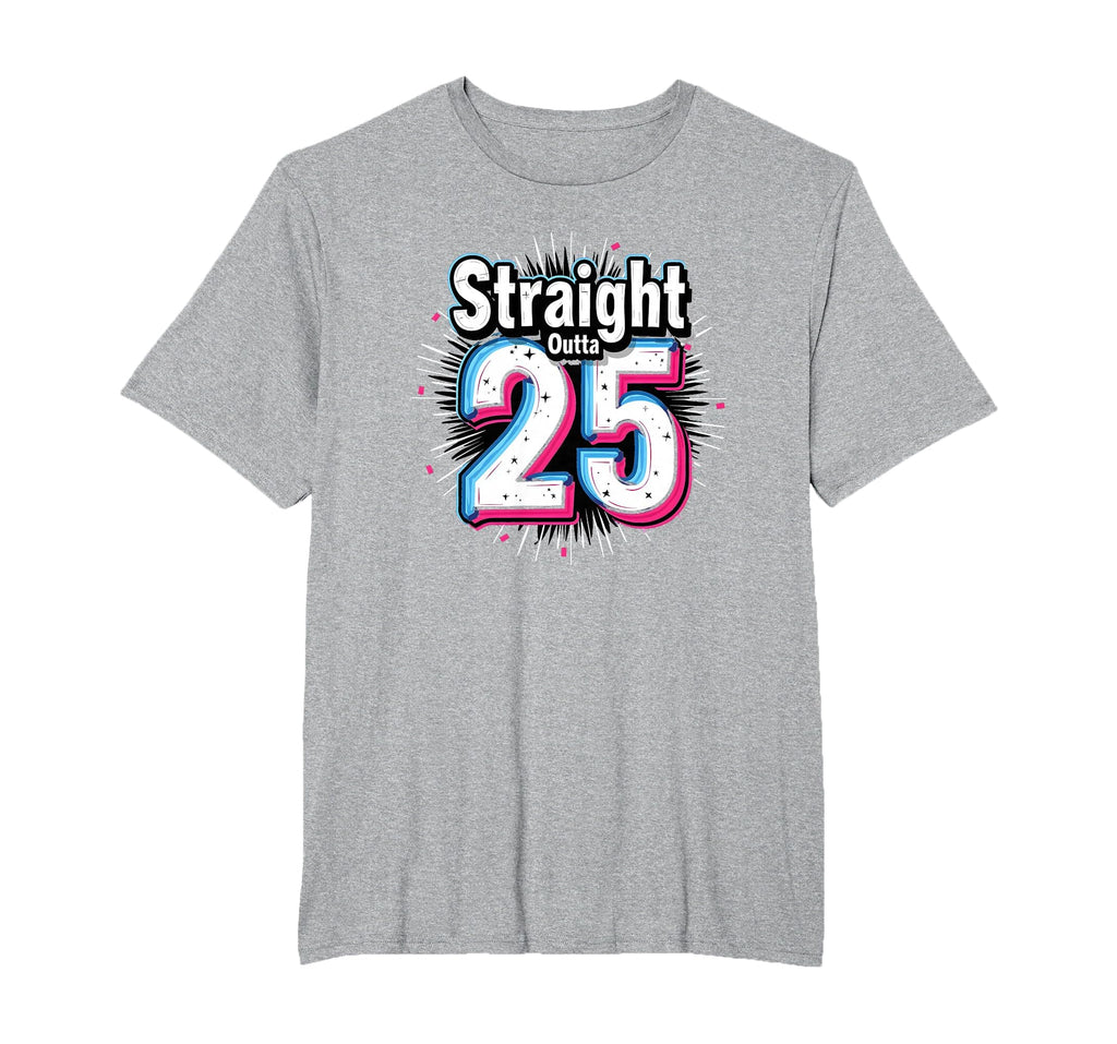 Straight Outta 25 Birthday Gift T-Shirt - Casual Everyday Wear for Adults - T-Shirt, Sweatshirt, Hoodie