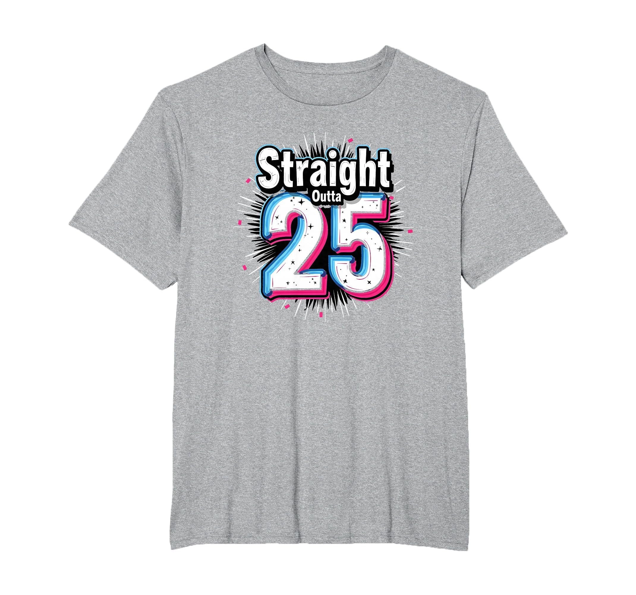 Straight Outta 25 Birthday Gift T-Shirt - Casual Everyday Wear for Adults - T-Shirt, Sweatshirt, Hoodie