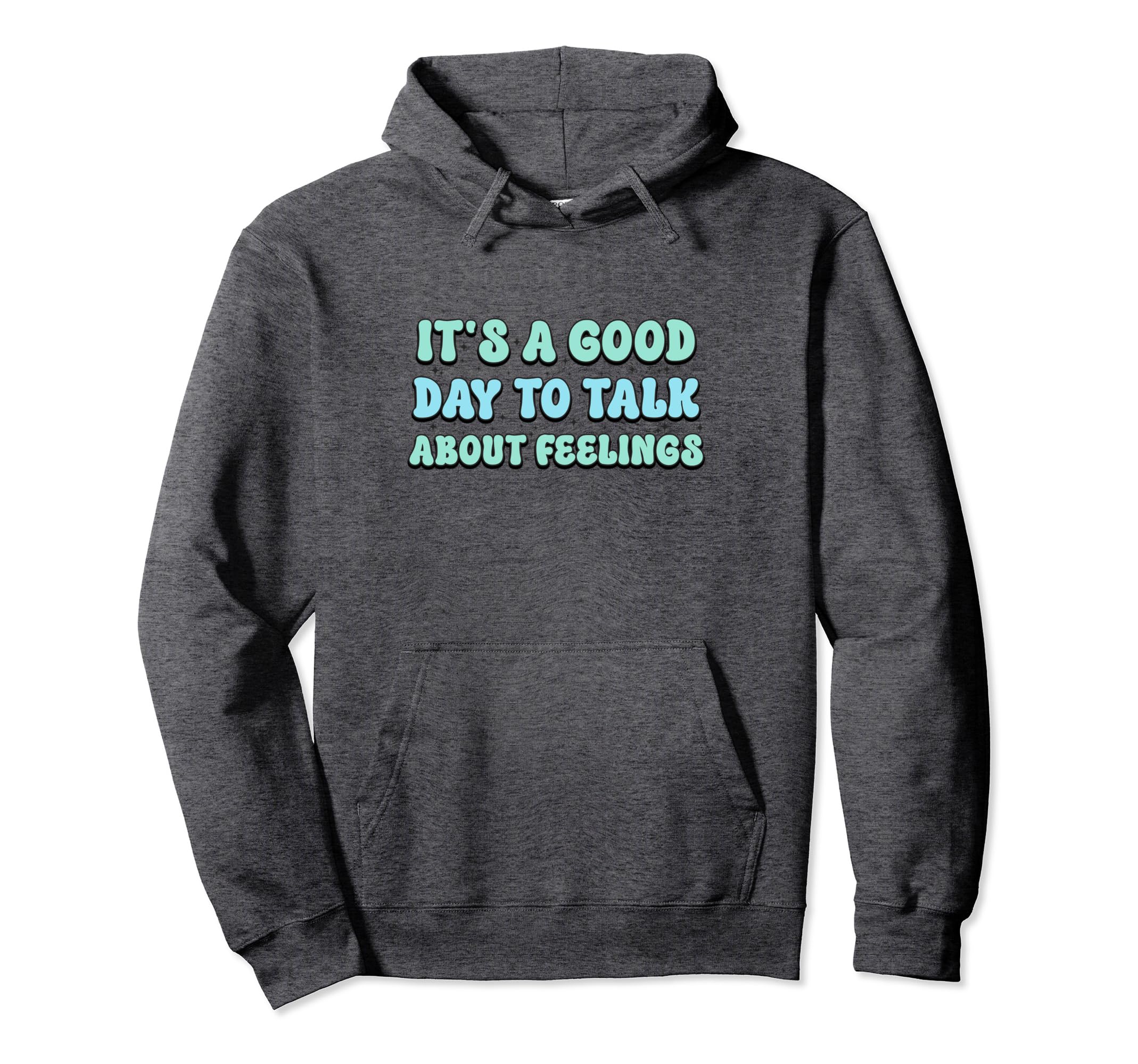 Its Good Day To Talk About Feelings Hoodie - Fun Novelty Design Unisex - T-Shirt, Sweatshirt, Hoodie
