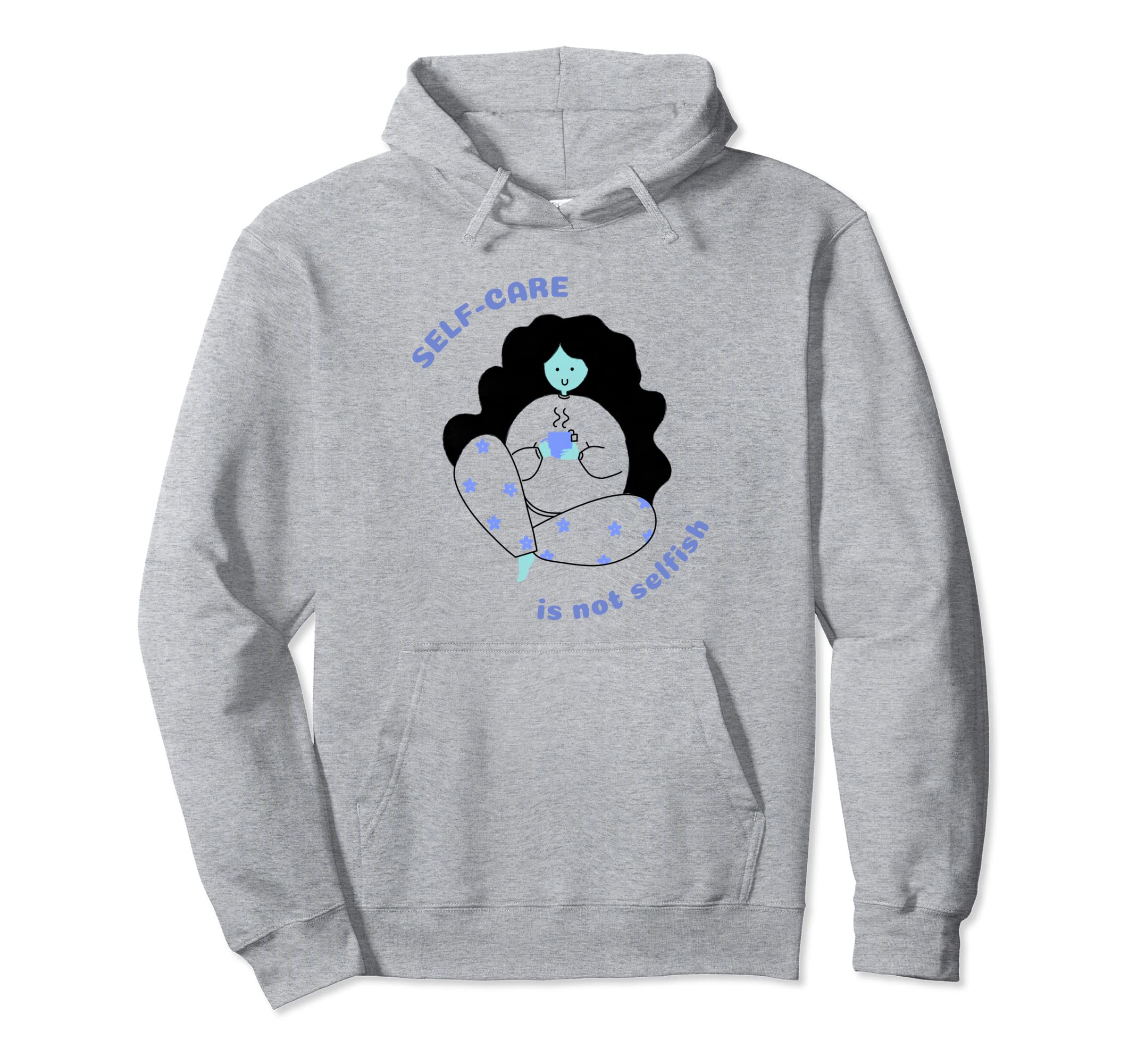 Self Care Is Not Selfish Mental Health Hoodie - Streetwear Style Men Women - T-Shirt, Sweatshirt, Hoodie