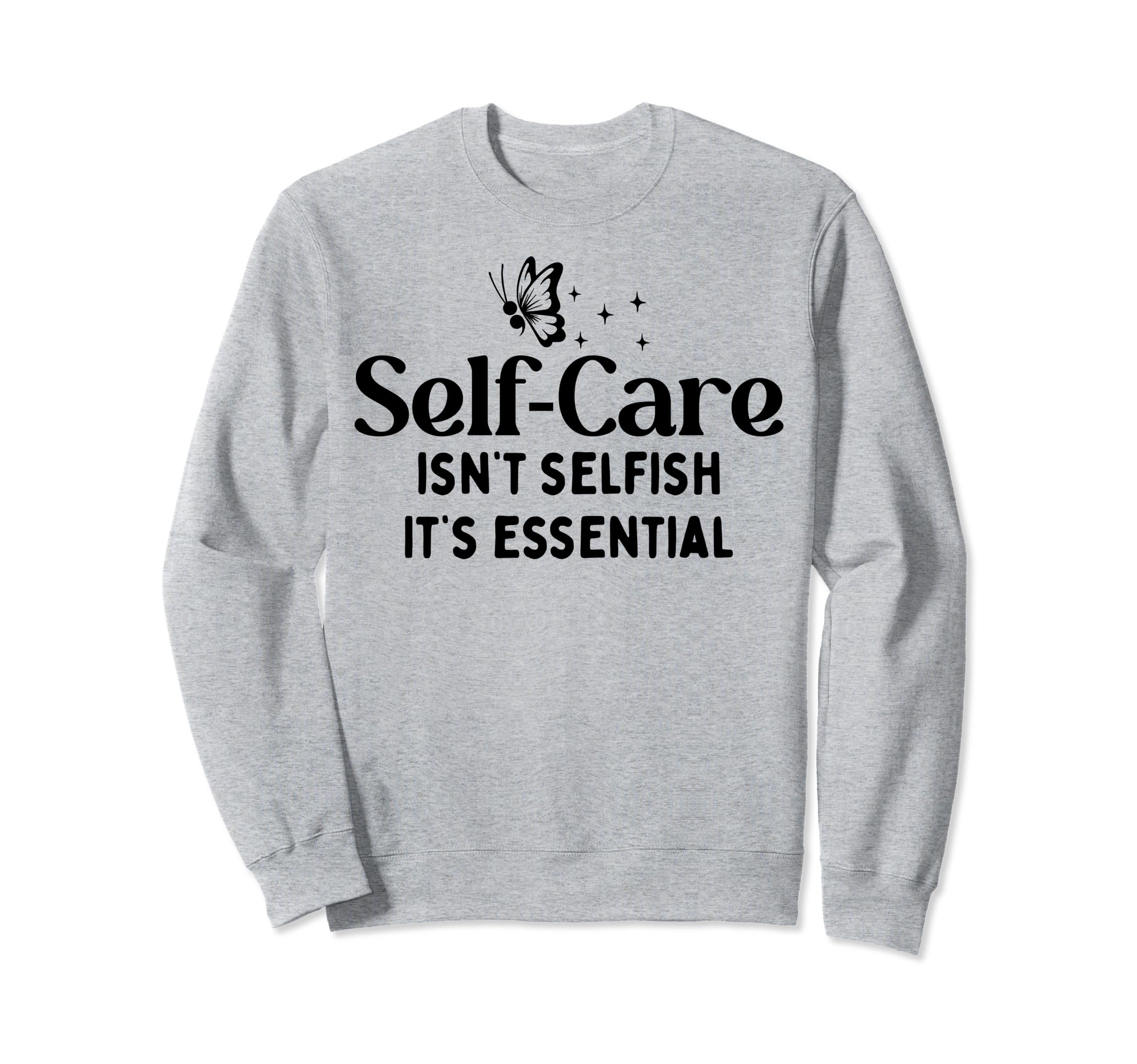 Self Care Isnt Selfish Sweatshirt - Aesthetic Graphic for Adults - T-Shirt, Sweatshirt, Hoodie