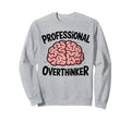 Professional Overthinker Anxiety Sweatshirt - Novelty Apparel Men Women - T-Shirt, Sweatshirt, Hoodie