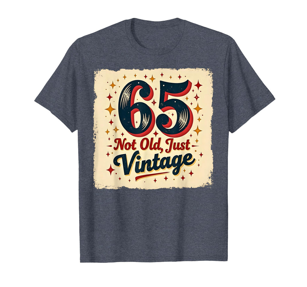 65Th Birthday Gift Not Old Just Heather T-Shirt - Unique Graphic Unisex - T-Shirt, Sweatshirt, Hoodie