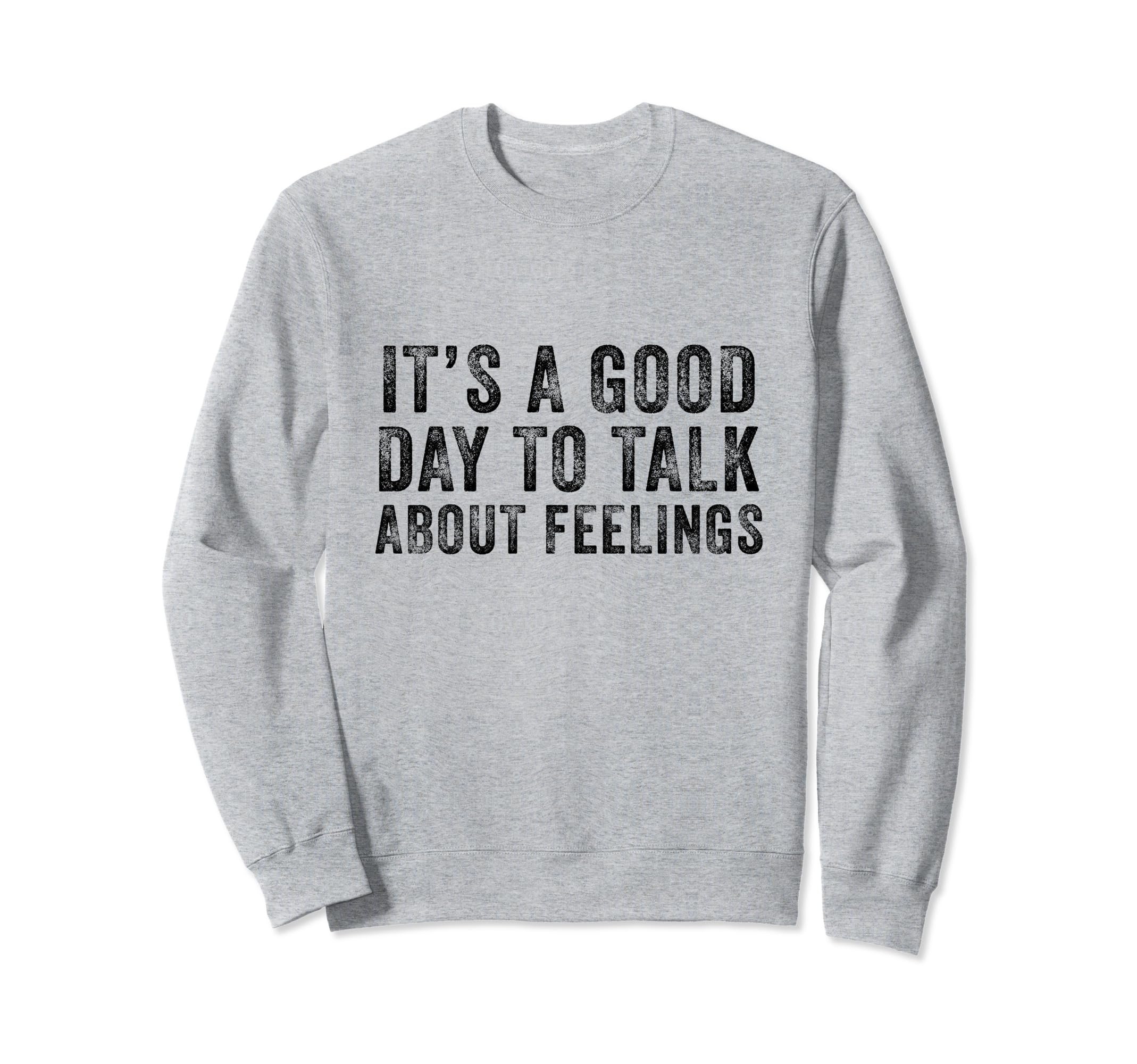 Its Good Day To Talk About Feelings Sweatshirt - Trendy Graphic for Adults - T-Shirt, Sweatshirt, Hoodie