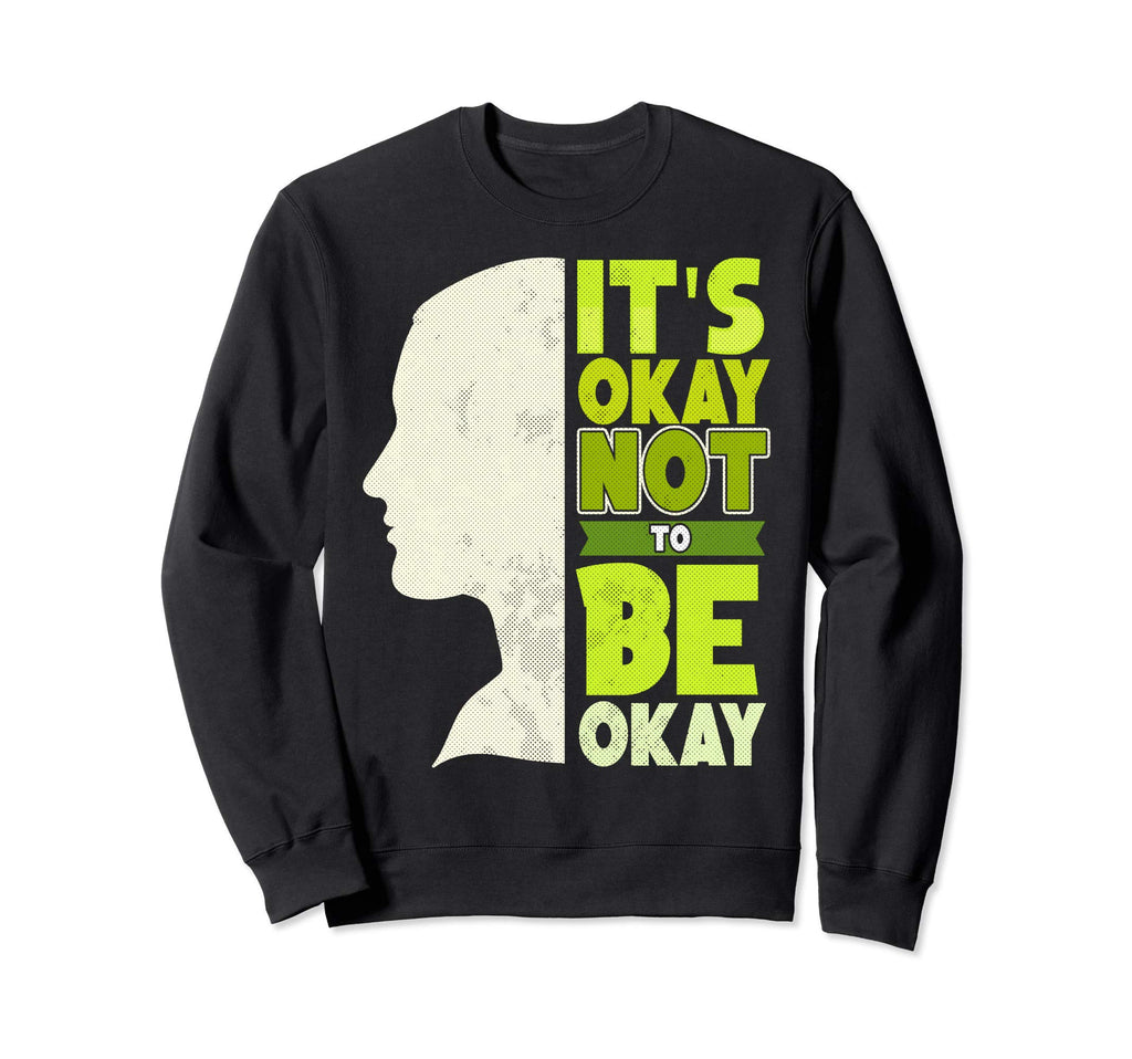 Its Okay Not To Be Okay Mental Sweatshirt - Fun Novelty Design Unisex - T-Shirt, Sweatshirt, Hoodie