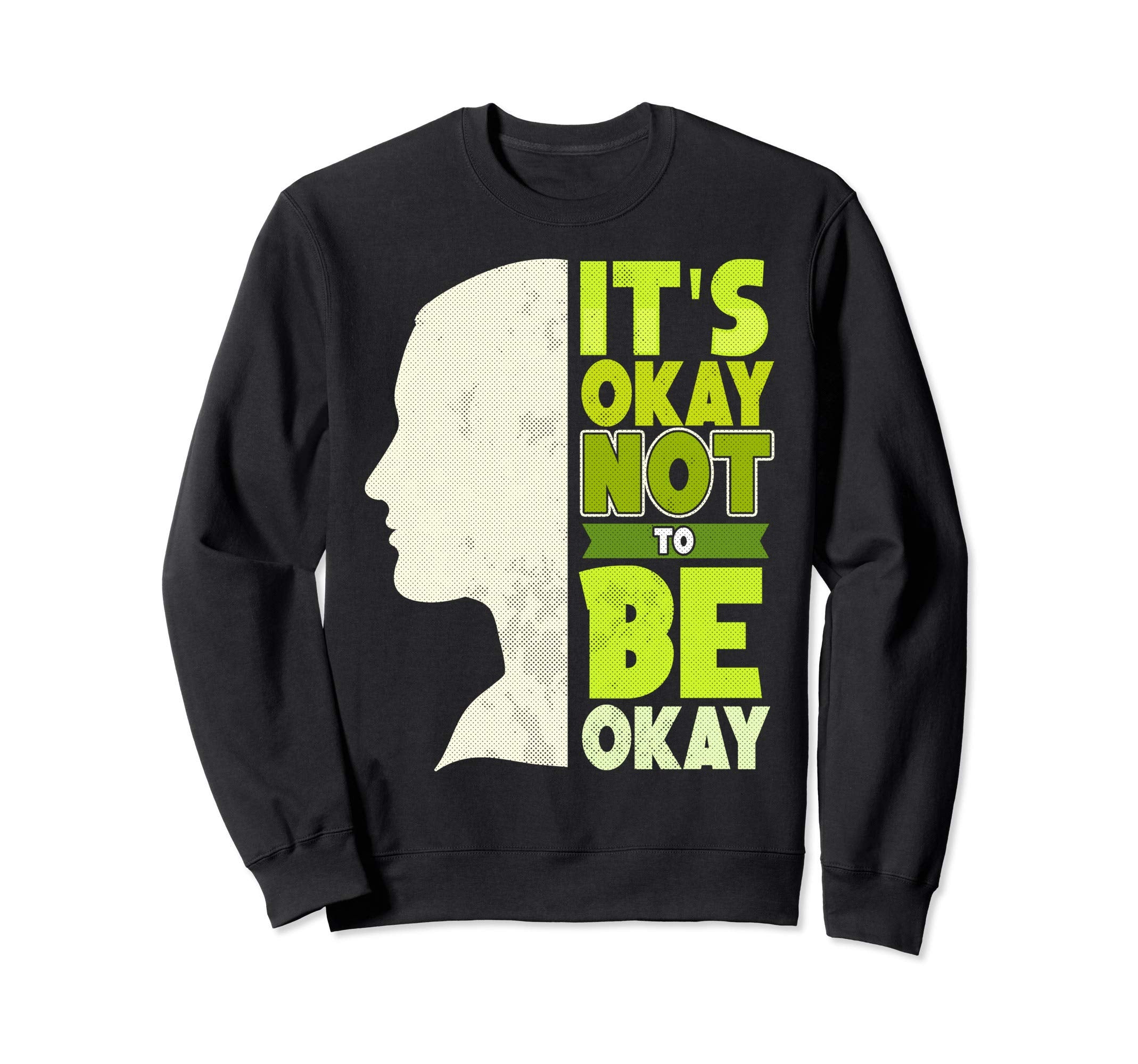 Its Okay Not To Be Okay Mental Sweatshirt - Fun Novelty Design Unisex - T-Shirt, Sweatshirt, Hoodie