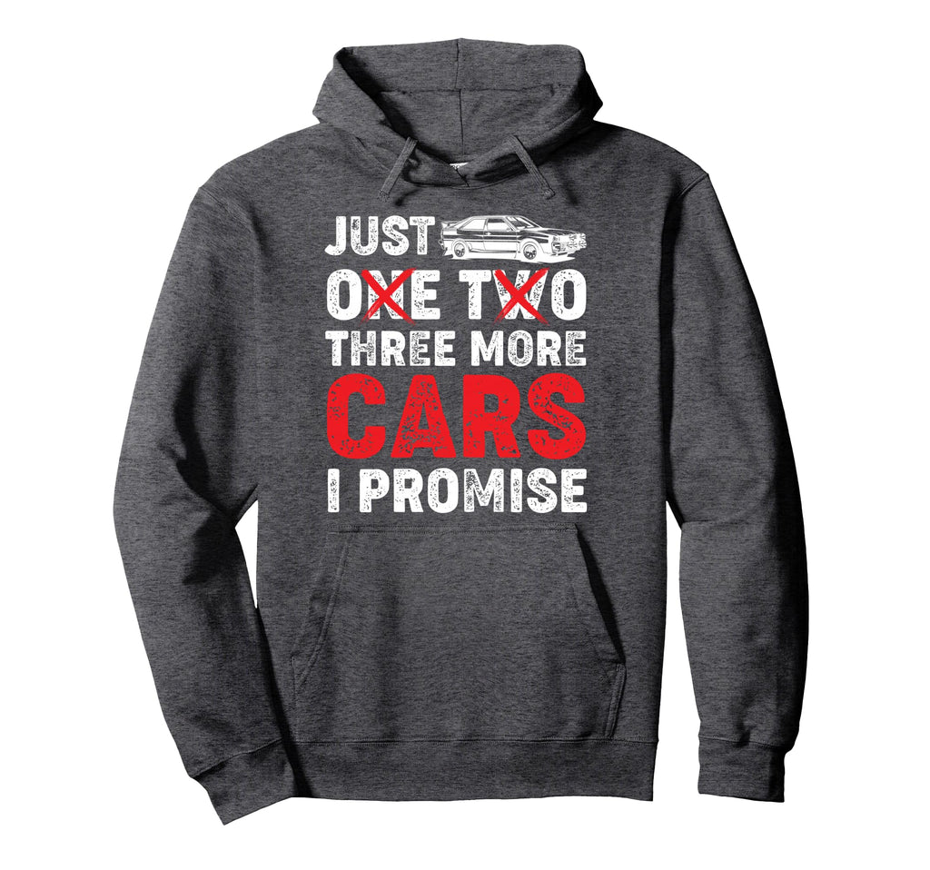 Just One Two Three More Cars I Promise Hoodie - Novelty Apparel Men Women - T-Shirt, Sweatshirt, Hoodie