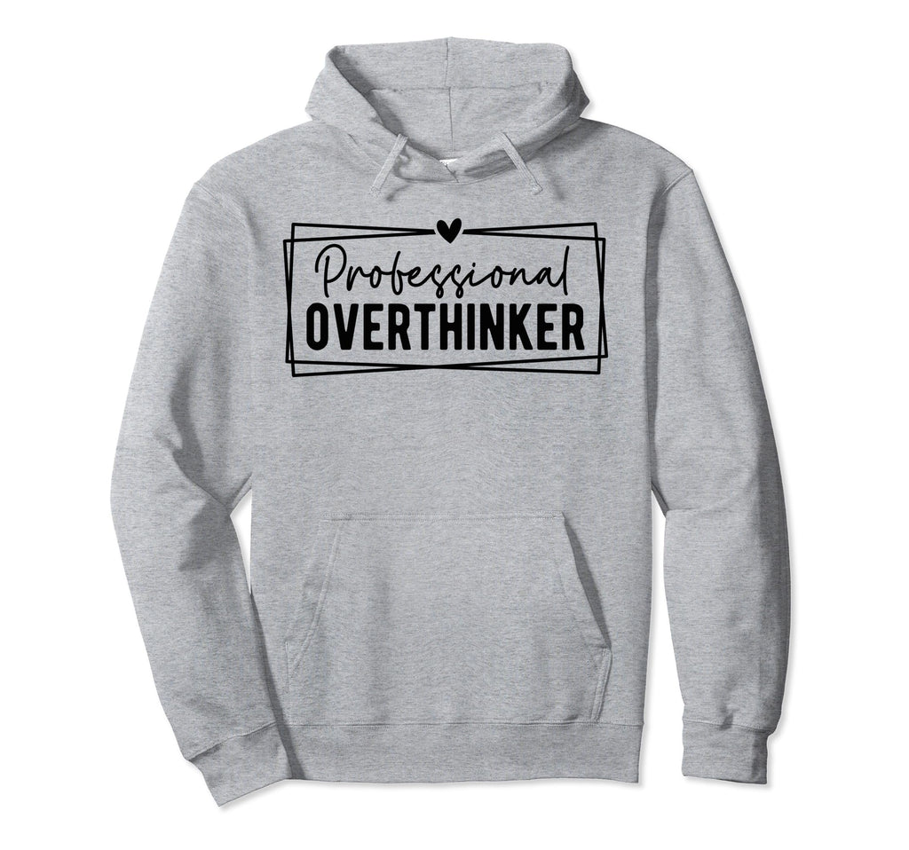 Professional Overthinker Self Love Hoodie - Fun Novelty Design Men Women - T-Shirt, Sweatshirt, Hoodie