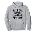 Hold Let Me Overthink This Funny Jokes Hoodie - Custom Art Print Men Women - T-Shirt, Sweatshirt, Hoodie