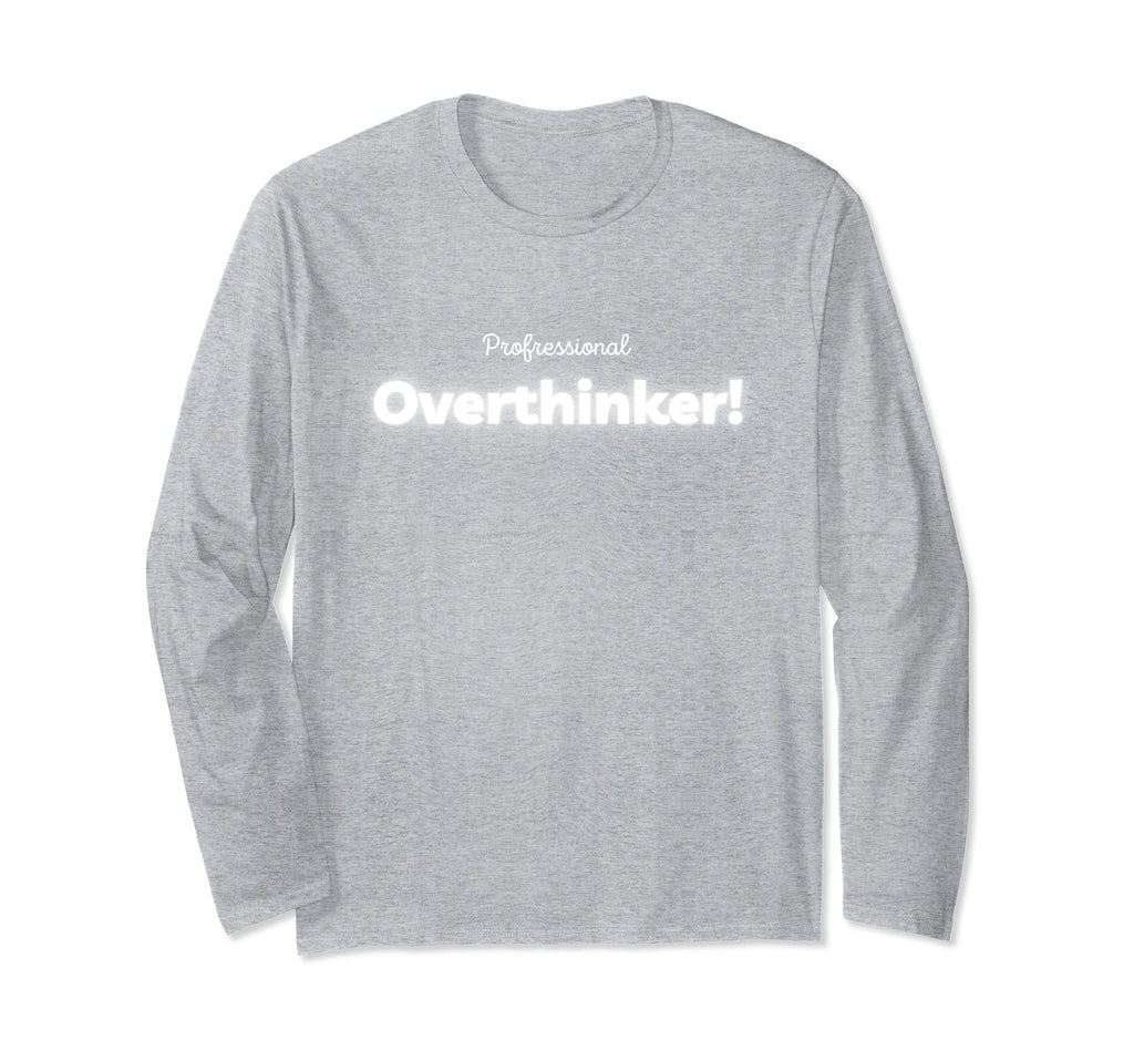 Professional Overthinkers T-Shirt - Casual Everyday Wear Men Women - T-Shirt, Sweatshirt, Hoodie
