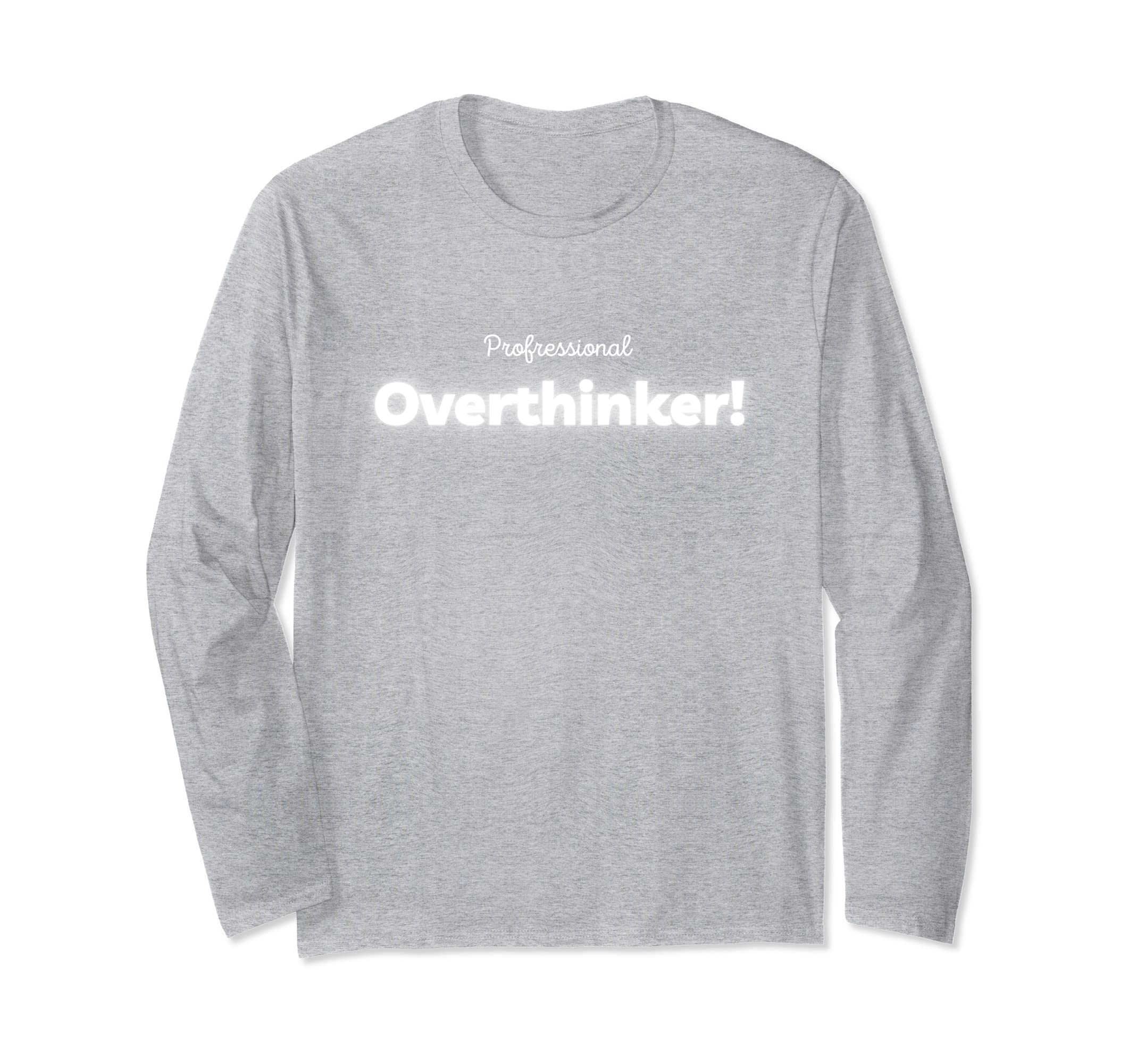 Professional Overthinkers T-Shirt - Casual Everyday Wear Men Women - T-Shirt, Sweatshirt, Hoodie