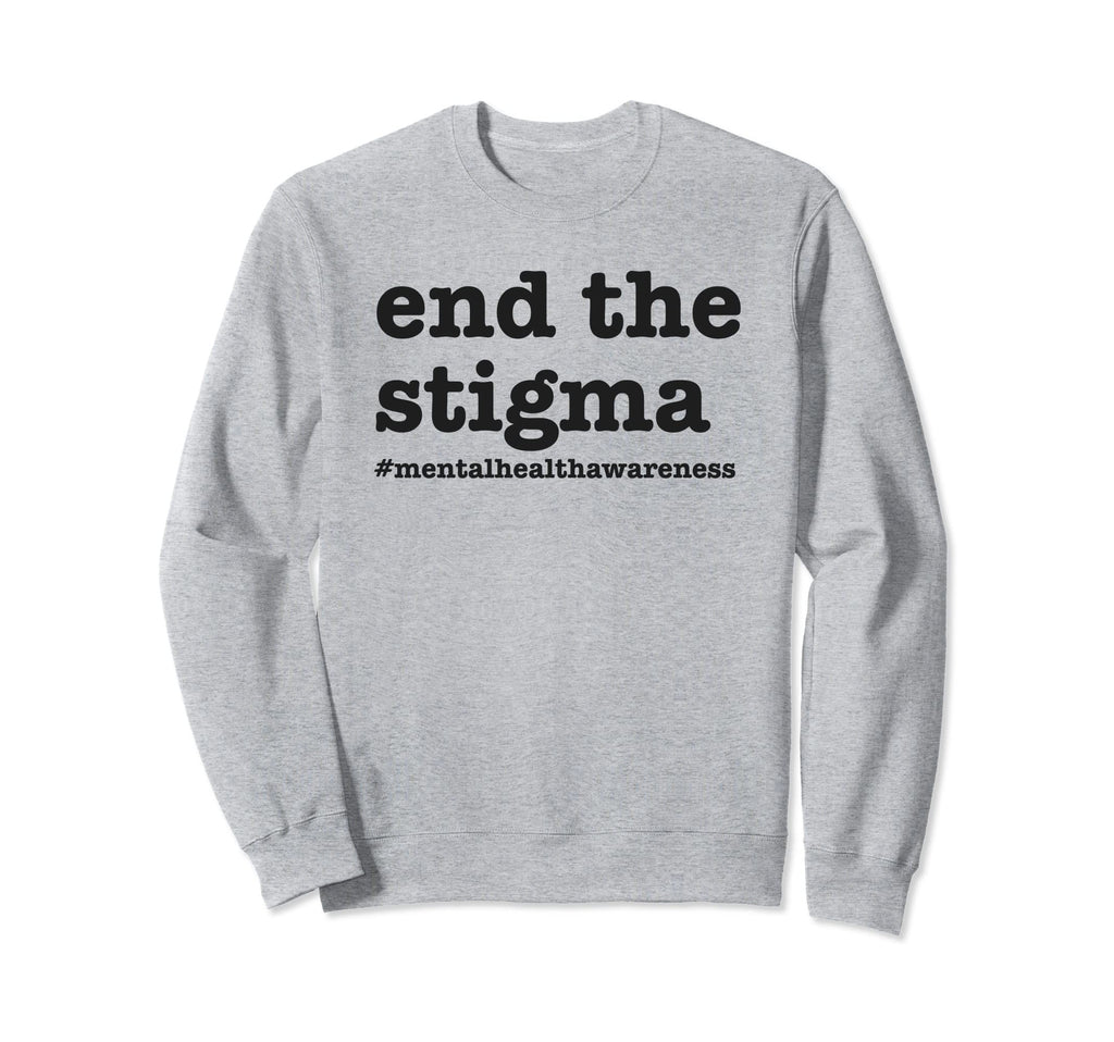 End Stigma Mental Health Sweatshirt - Fun Novelty Design for Adults - T-Shirt, Sweatshirt, Hoodie