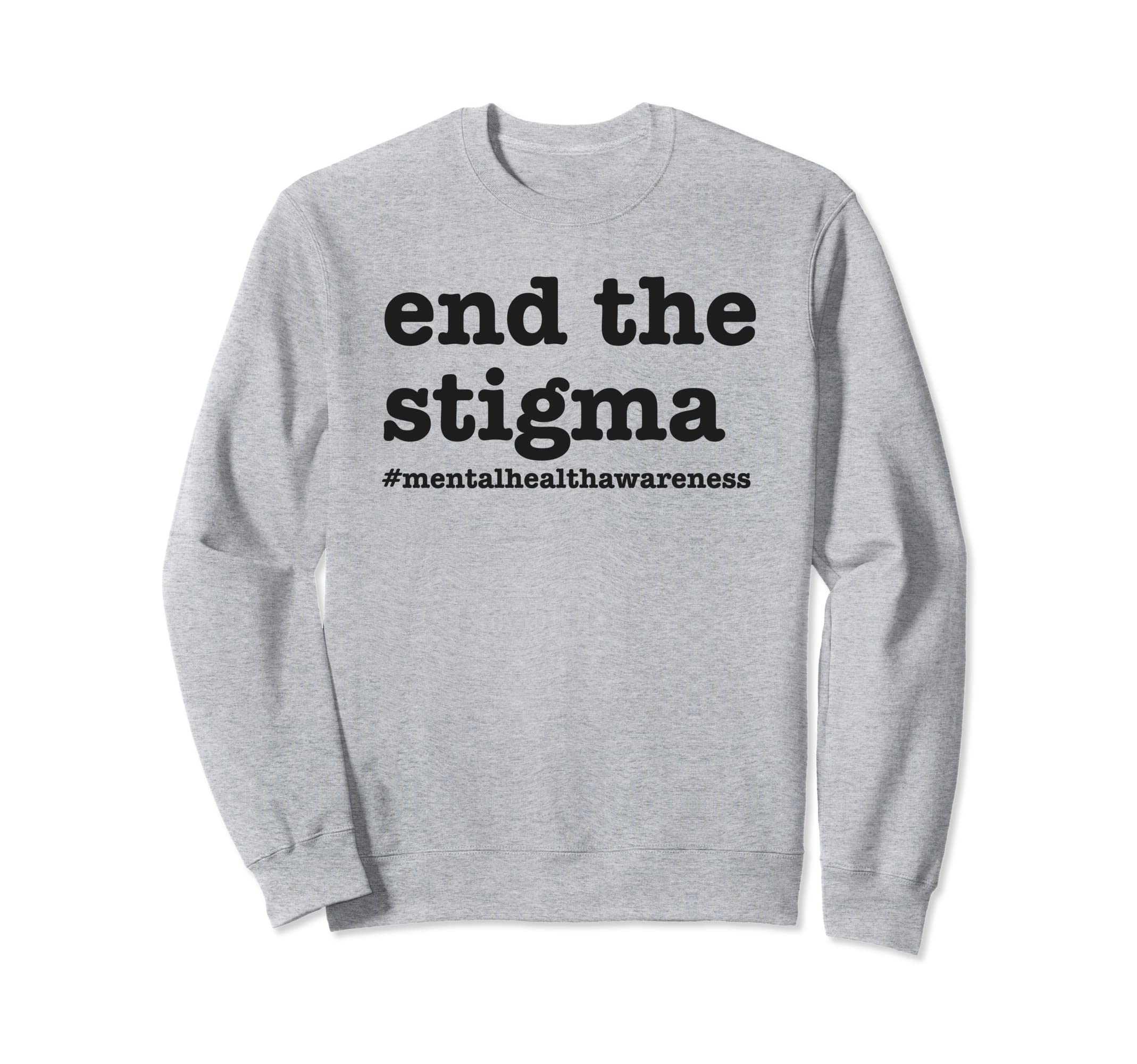 End Stigma Mental Health Sweatshirt - Fun Novelty Design for Adults - T-Shirt, Sweatshirt, Hoodie