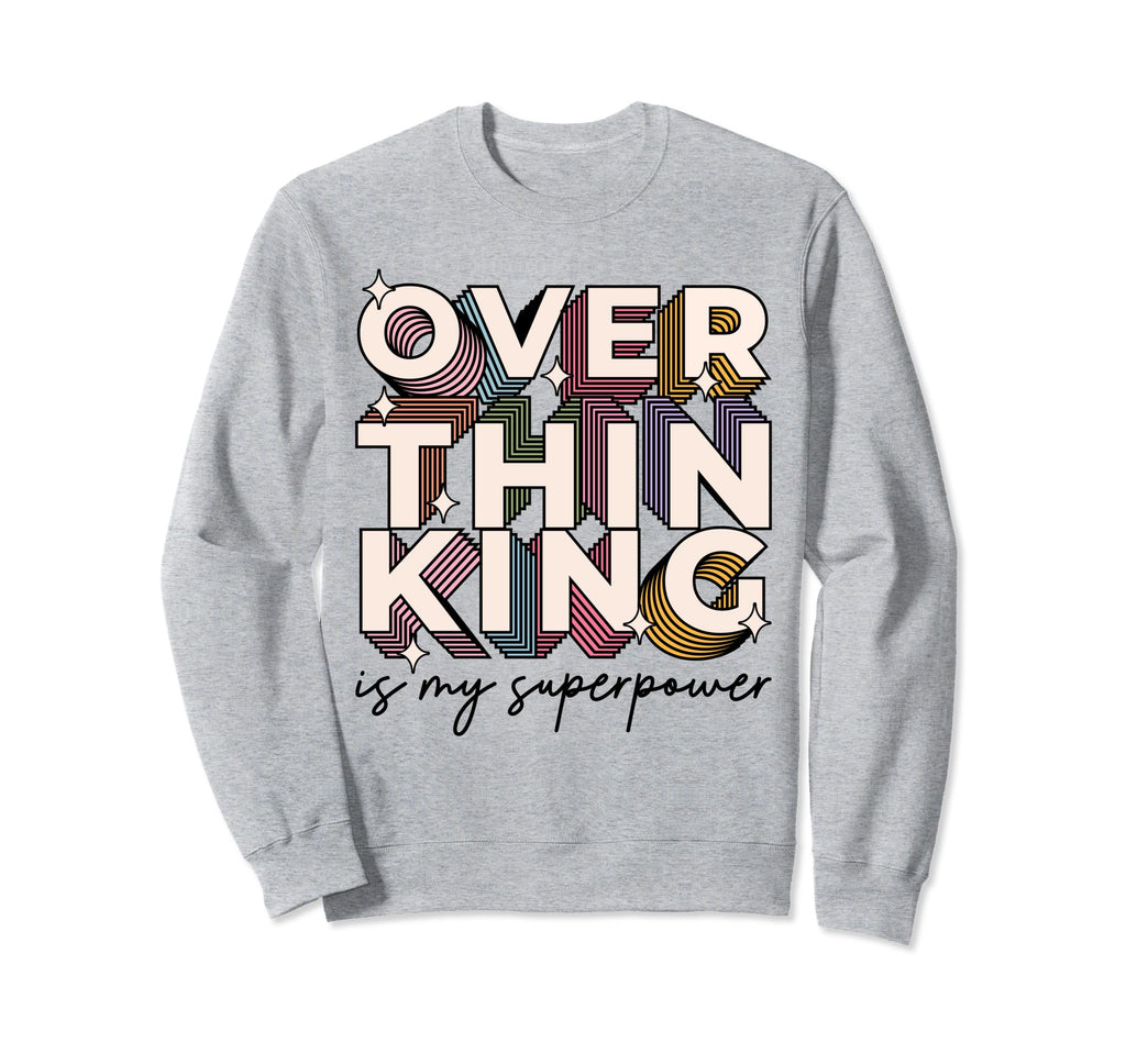 Overthinking Is My Superpower Sweatshirt - Casual Everyday Wear for Adults - T-Shirt, Sweatshirt, Hoodie
