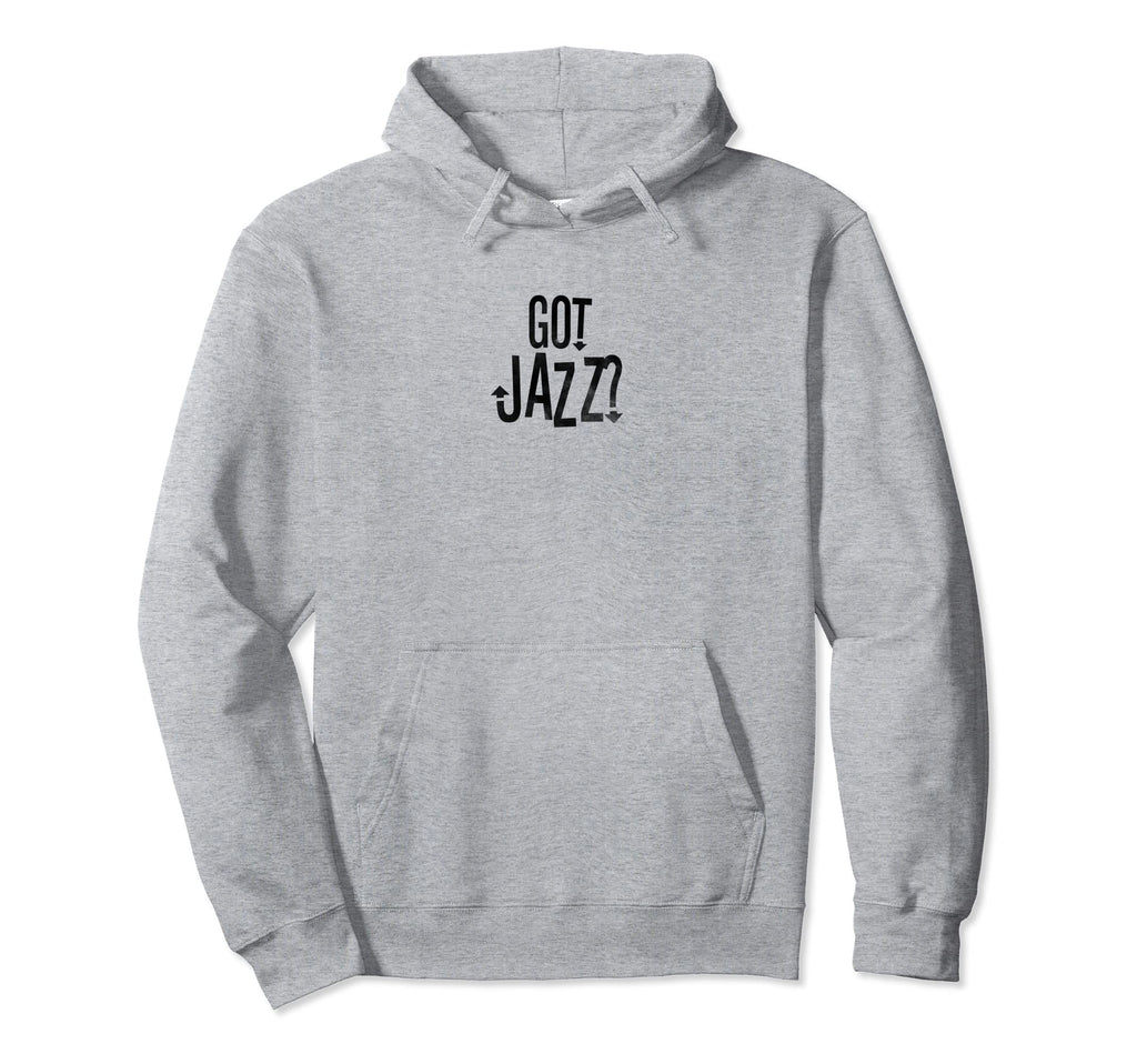 Got Jazz Jazz Music Typography Hoodie - Graphic Print Unisex - T-Shirt, Sweatshirt, Hoodie