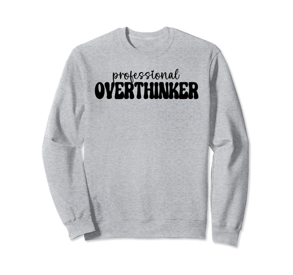 Professional Overthinker Sweatshirt - Fun Novelty Design Unisex - T-Shirt, Sweatshirt, Hoodie