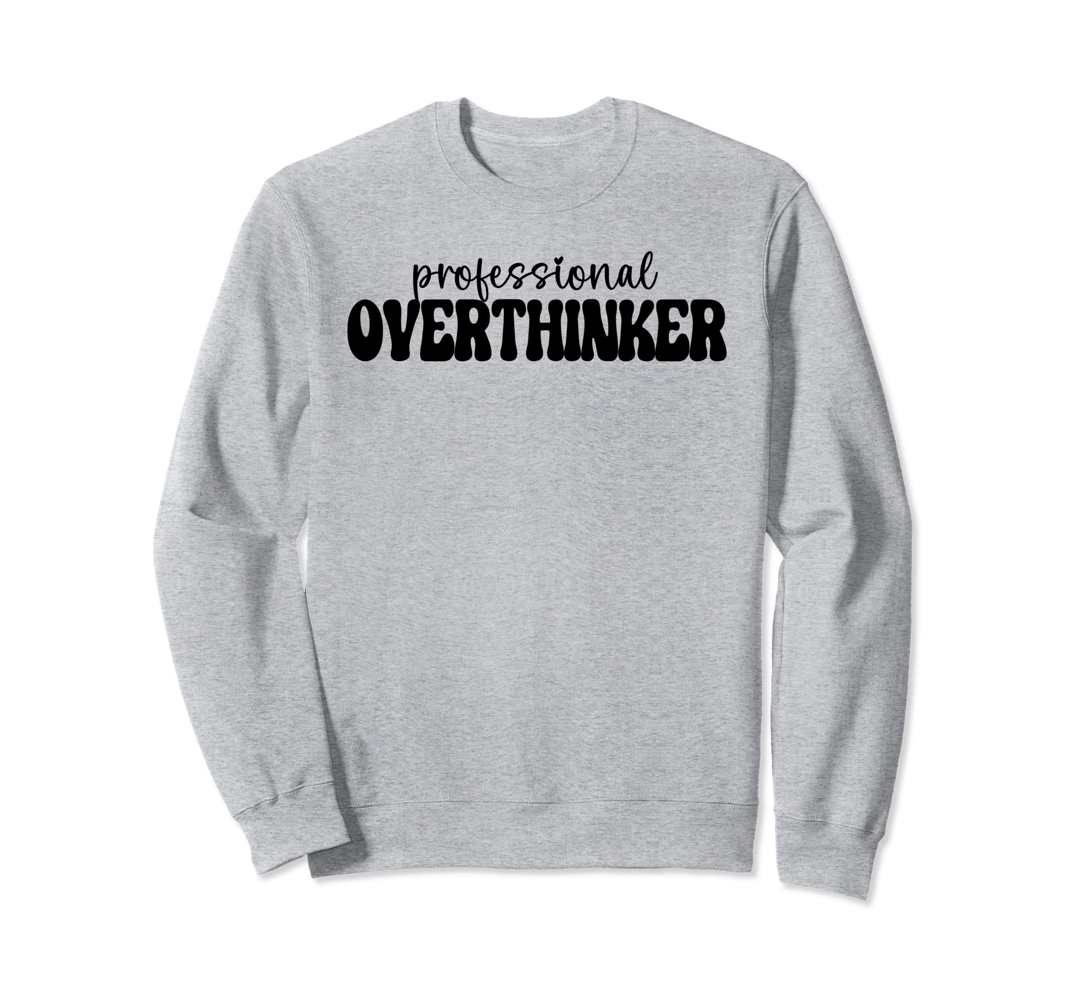 Professional Overthinker Sweatshirt - Fun Novelty Design Unisex - T-Shirt, Sweatshirt, Hoodie