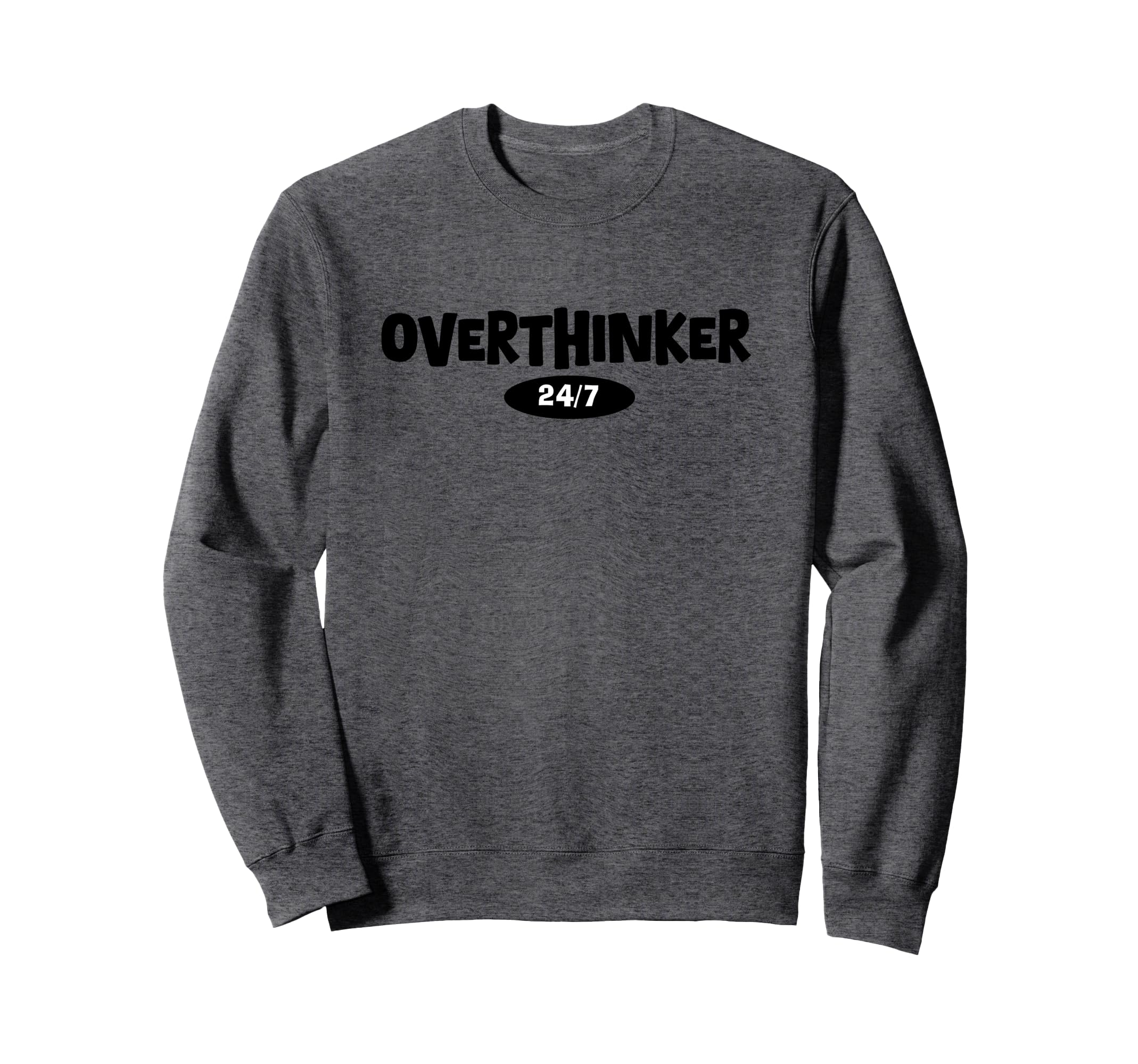 Overthinker 24 7 Let Me Sweatshirt - Fun Novelty Design for Adults - T-Shirt, Sweatshirt, Hoodie
