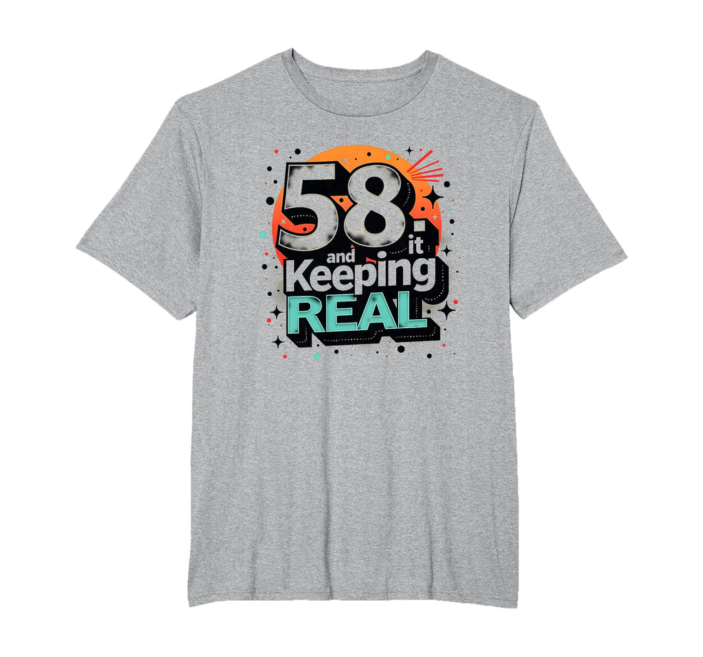 58 And Keeping It Real Birthday Gift T-Shirt - Minimalist Print Unisex - T-Shirt, Sweatshirt, Hoodie