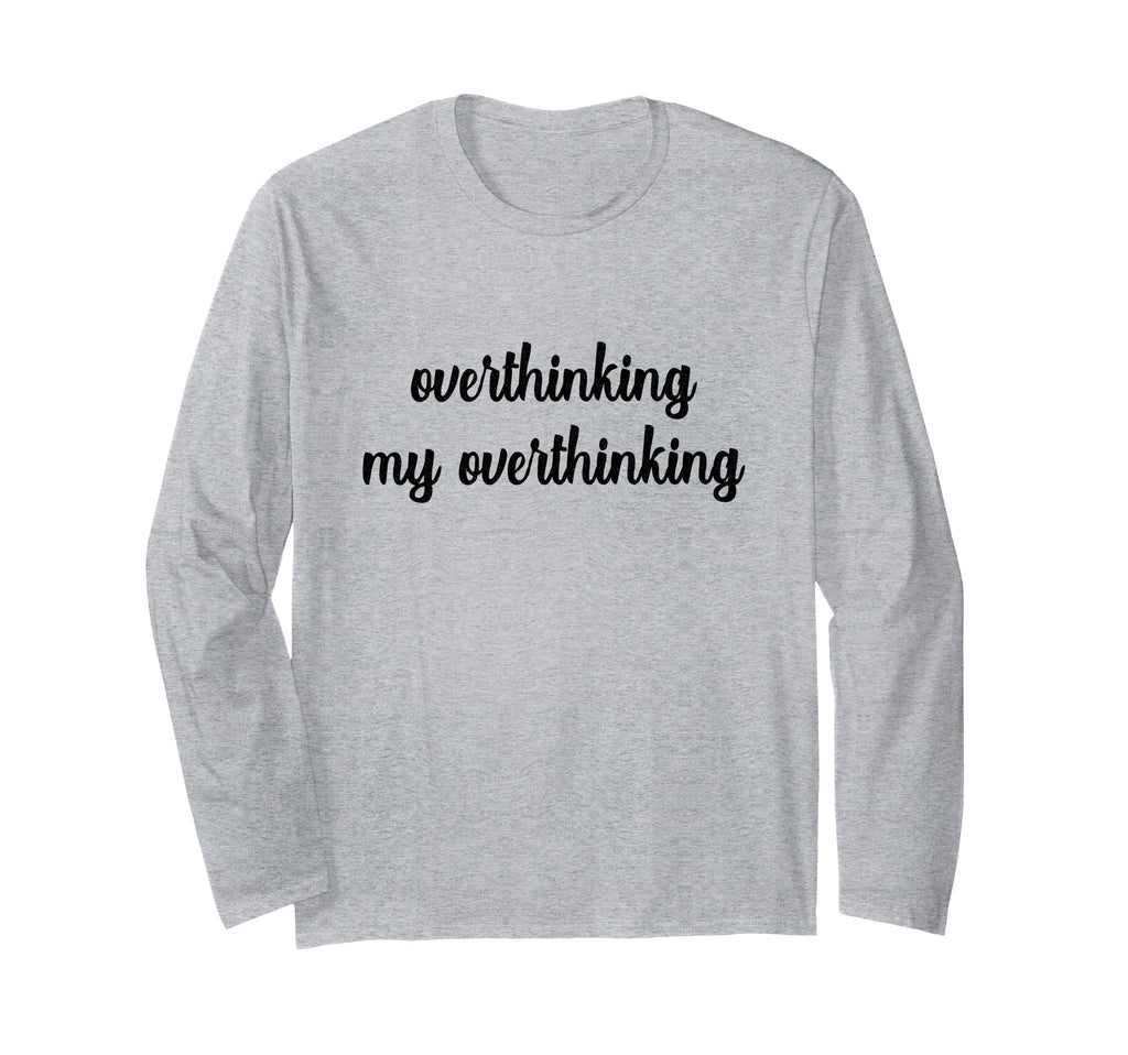 Overthinking My Overthinking Anxious T-Shirt - Unique Graphic Unisex - T-Shirt, Sweatshirt, Hoodie