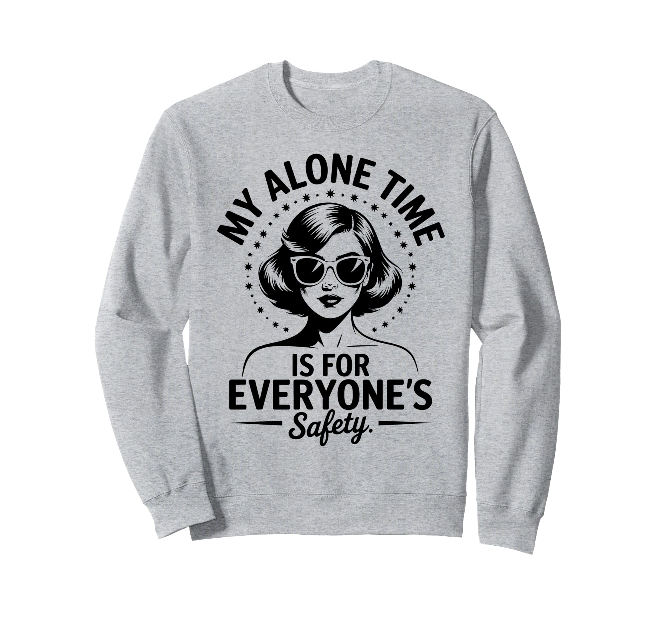 My Alone Time Is Everyones Safety Sweatshirt - Trendy Graphic for Adults - T-Shirt, Sweatshirt, Hoodie