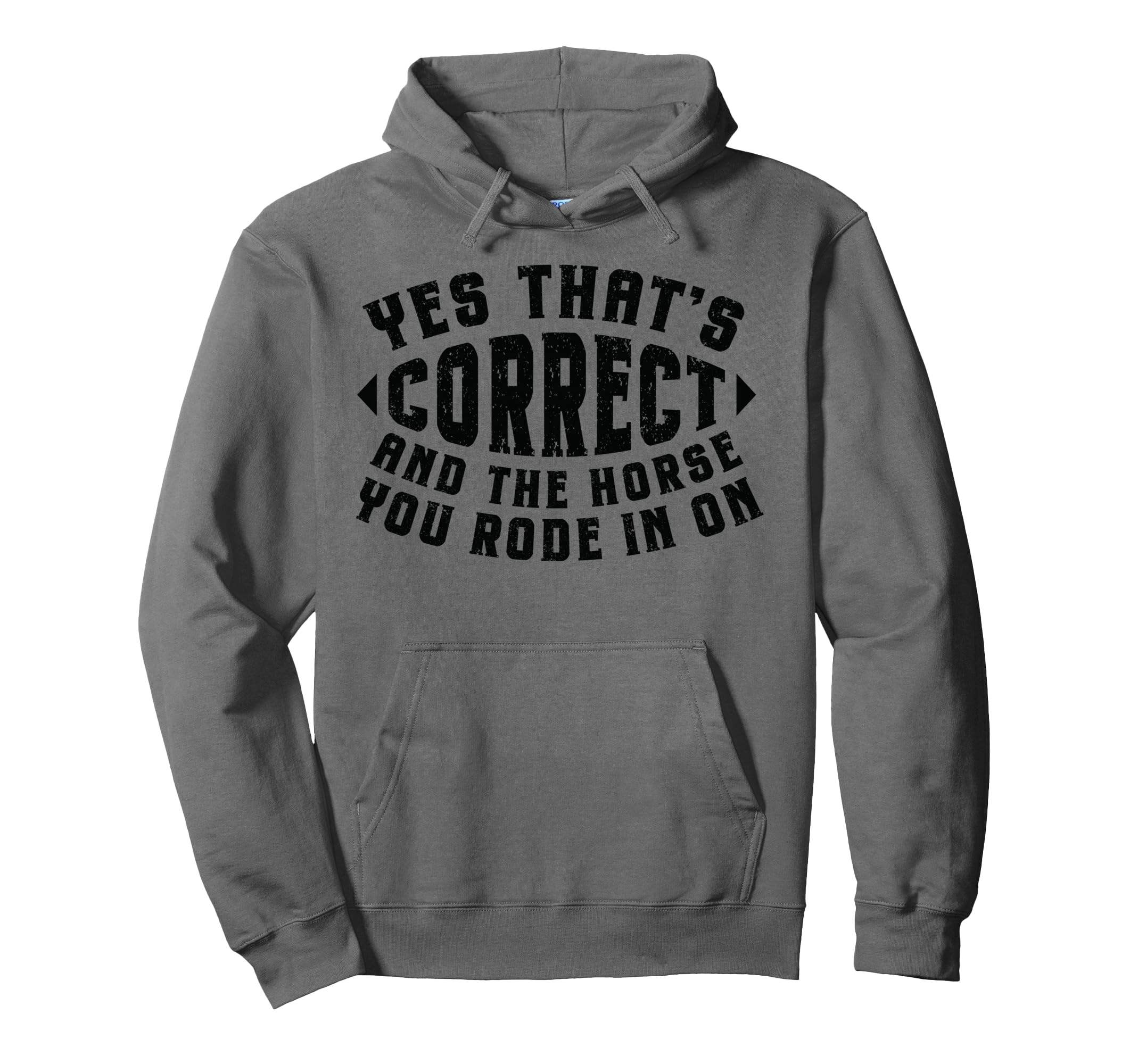 Funny Cowboy Yes Correct Horse You Hoodie - Streetwear Style Men Women - T-Shirt, Sweatshirt, Hoodie