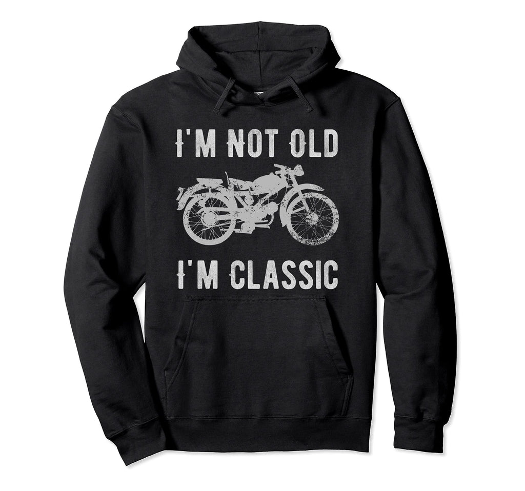 Im Not Old Im Motorcycle Bike Fun Hoodie - Novelty Apparel Men Women - T-Shirt, Sweatshirt, Hoodie