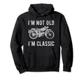 Im Not Old Im Motorcycle Bike Fun Hoodie - Novelty Apparel Men Women - T-Shirt, Sweatshirt, Hoodie