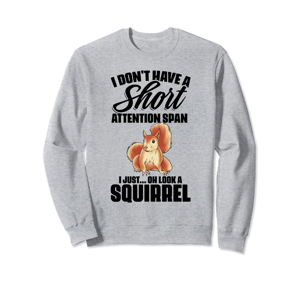 I Dont Have Short Attention Span Sweatshirt - Fun Novelty Design Unisex - T-Shirt, Sweatshirt, Hoodie