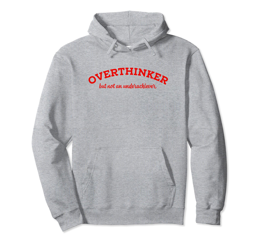 Overthinker But Not Underachiever Hoodie - Fun Novelty Design for Adults - T-Shirt, Sweatshirt, Hoodie