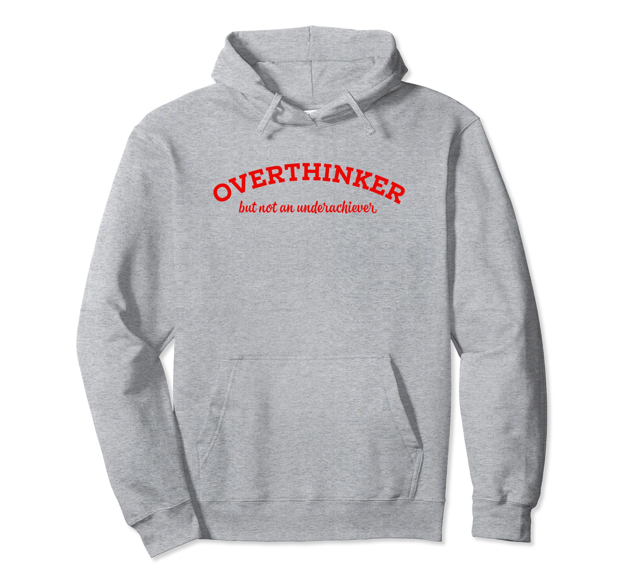 Overthinker But Not Underachiever Hoodie - Fun Novelty Design for Adults - T-Shirt, Sweatshirt, Hoodie