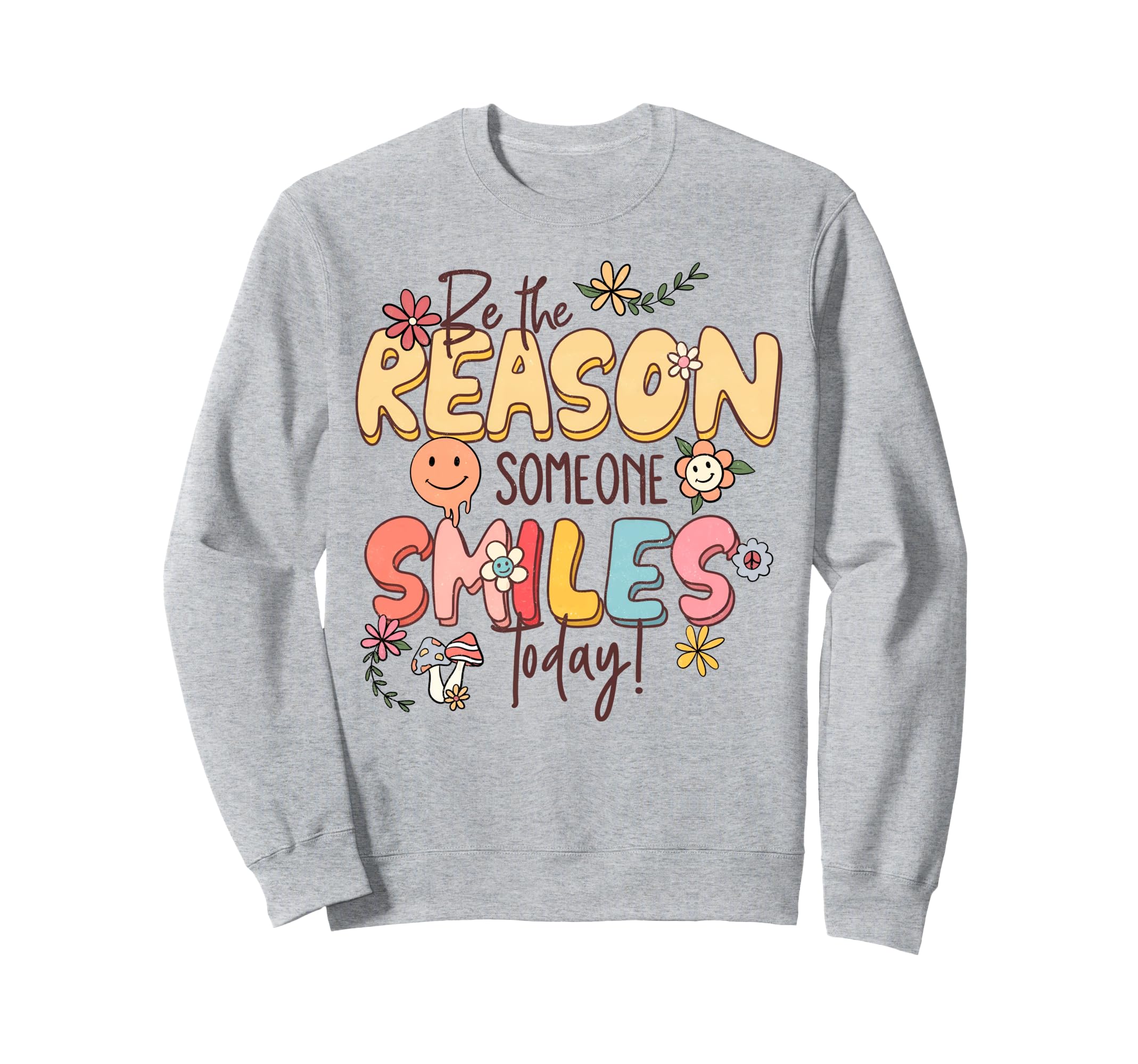 Be Reason Someone Smiles Today Mental Sweatshirt - Novelty Apparel Unisex - T-Shirt, Sweatshirt, Hoodie