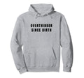 Overthinker Since Birth Hoodie - Aesthetic Graphic Men Women - T-Shirt, Sweatshirt, Hoodie