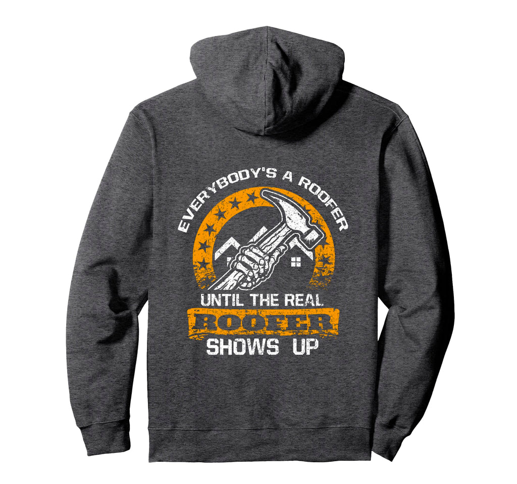 Everybodys Roofer Until Real Roofer Hoodie - Casual Everyday Wear Unisex - T-Shirt, Sweatshirt, Hoodie