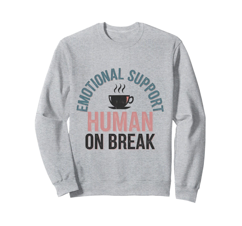Funny Emotional Support Human Sweatshirt - Casual Everyday Wear Unisex - T-Shirt, Sweatshirt, Hoodie