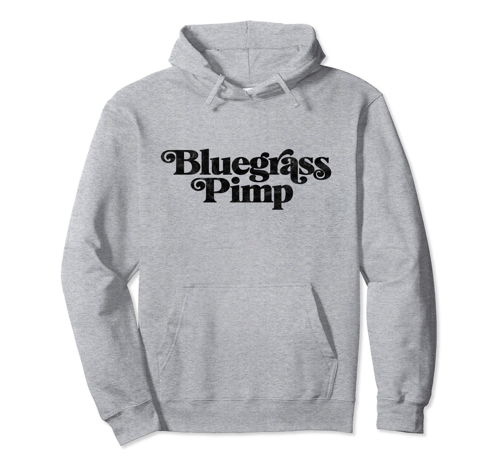 Bluegrass Pimp Funny Typography Music Hoodie - Novelty Apparel Men Women - T-Shirt, Sweatshirt, Hoodie