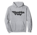 Bluegrass Pimp Funny Typography Music Hoodie - Novelty Apparel Men Women - T-Shirt, Sweatshirt, Hoodie
