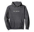 You Matter Positive Mental Health Hoodie - Streetwear Style Men Women - T-Shirt, Sweatshirt, Hoodie