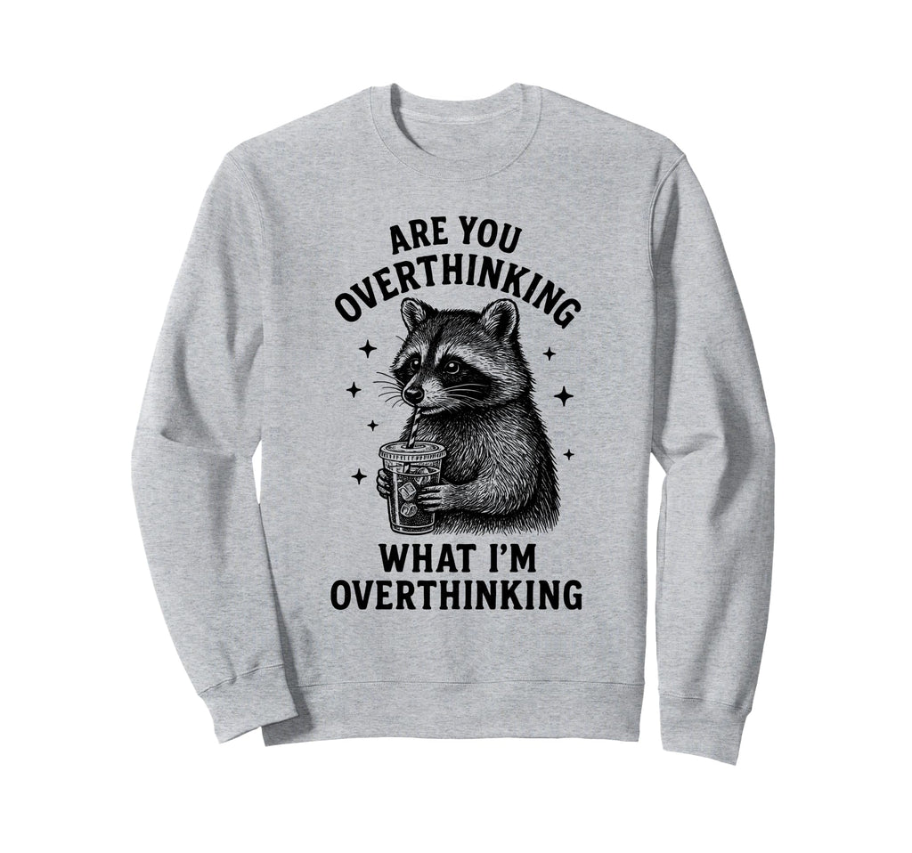 Funny Raccoon Coffee Overthinker Sweatshirt - Novelty Apparel Men Women - T-Shirt, Sweatshirt, Hoodie